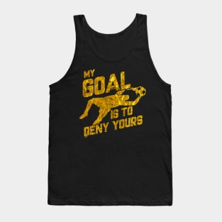 My Goal Is To Deny Yours Soccer Goalkeeper Gold Tank Top